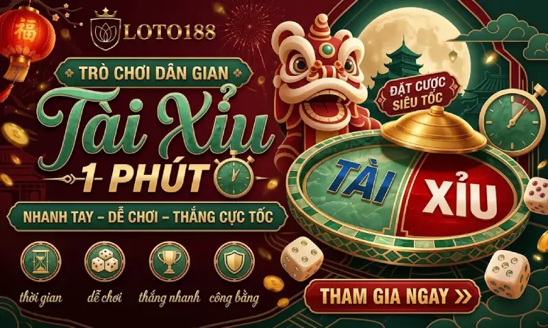 Tài xỉu 1 phút đỉnh cao sức hút giải trí
