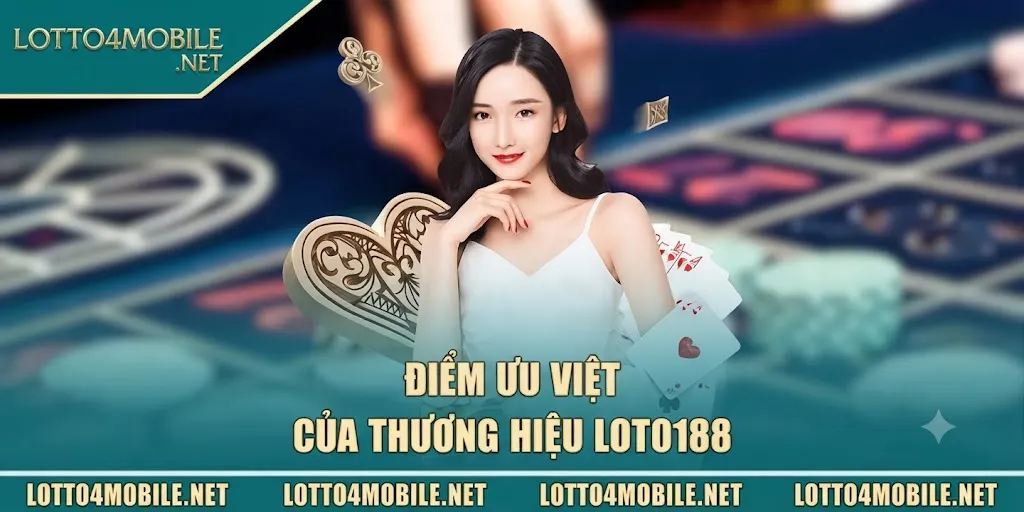 Các ưu điểm vượt trội của nền tảng cá cược LOTO188